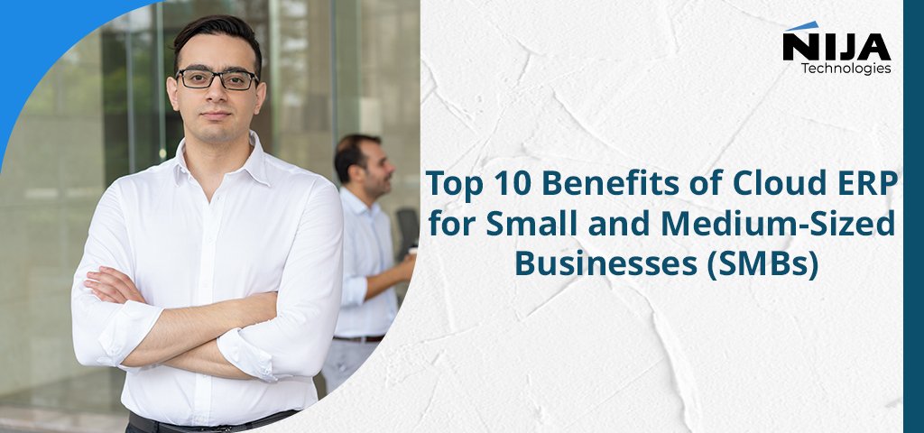 Top 10 Benefits of Cloud ERP for Small and Medium-Sized Businesses (SMBs)